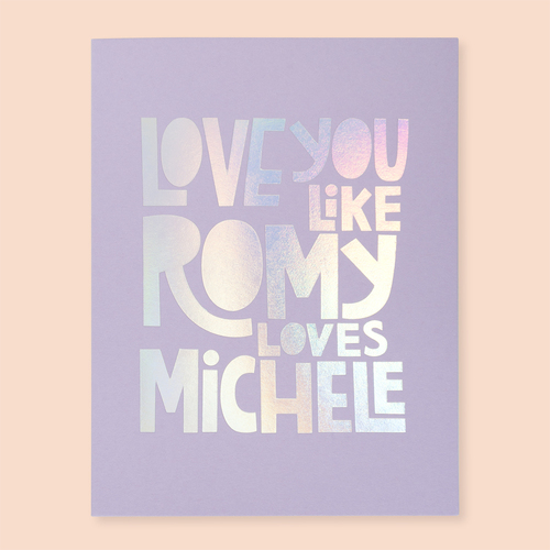Love You Like Romy Loves Michelle