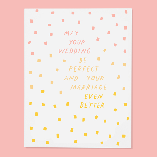 May Your Wedding Be Perfect and Your Marriage Better