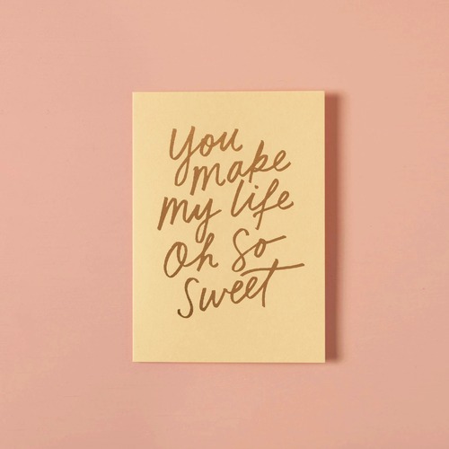 You Make My Life Oh So Sweet.
