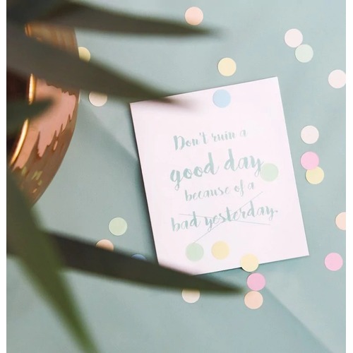 Dont Ruin A Good Day Because Of A Bad Yesterday Confetti Card