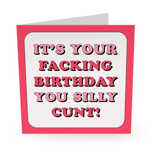 FACKING BIRTHDAY YOU SILLY CUNT