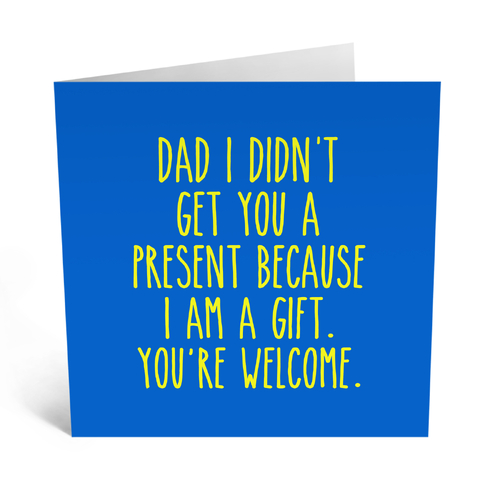 DAD I AM A GIFT