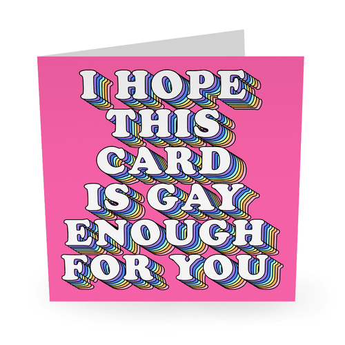 I Hope This Card Is Gay Enough For You.