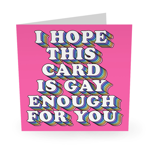 I Hope This Card Is Gay Enough For You