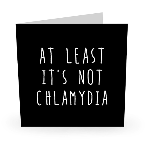 AT LEAST IT'S NOT CHLAMYDIA