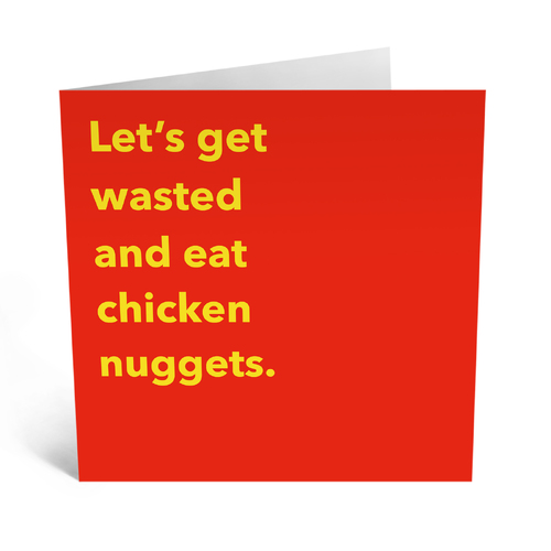 Let's Get Wasted and Eat Chicken Nuggets