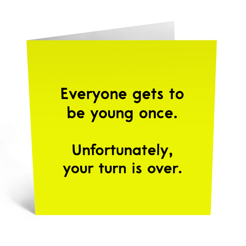 Everyone Gets To Be Young Once