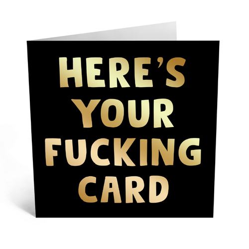 Here's Your Fucking Card.