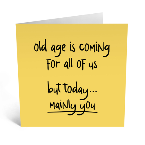 OLD AGE IS COMING