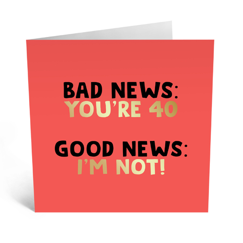 Bad News You're 40