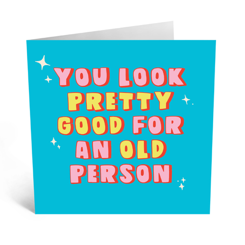 You Look Pretty Good For An Old Person