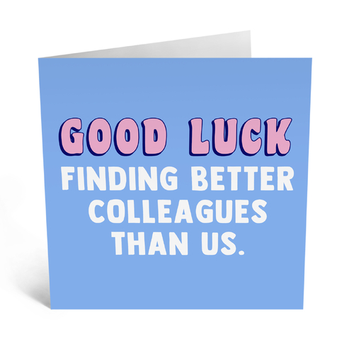 Goodluck finding better colleagues