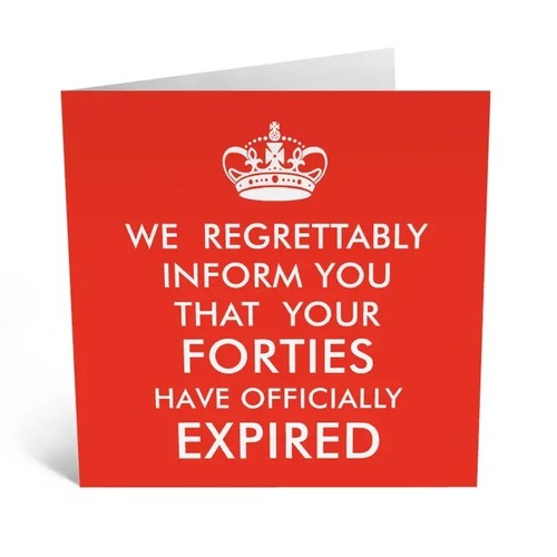 Forties Have Expired B-day Card