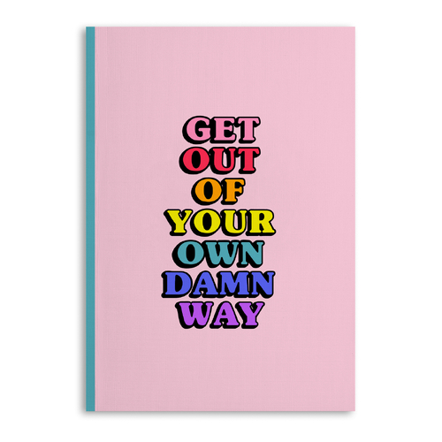 Get Out Of Your Own Damn Way Notebook