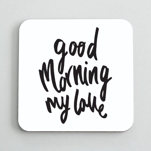 Good Morning My Love Coaster