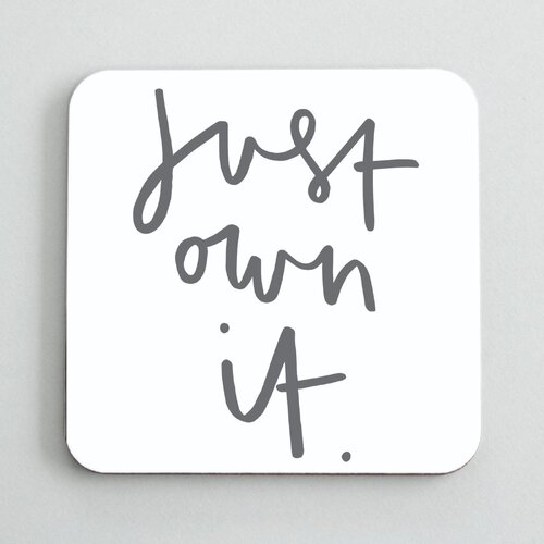 Just Own It Coaster.
