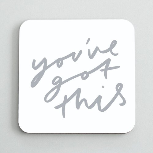 You've Got This Coaster.