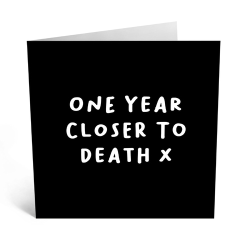 One Year Closer to Death
