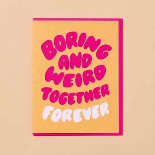 Boring and Weird Together Forever