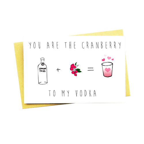 You Are The Cranberry To My Vodka