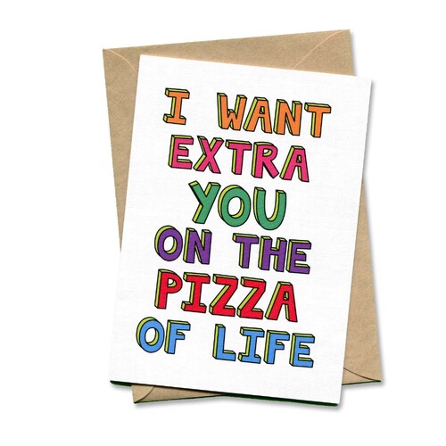 I Want Extra You On The Pizza Of Life