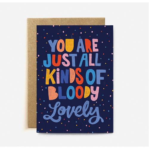 You Are Just all Kinds of Bloody Lovely (large card)