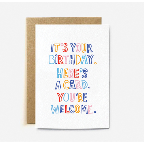 It's Your Birthday. Here's A Card. You're Welcome.