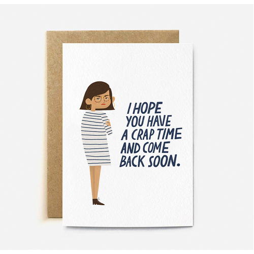 I Hope You Have a Crap Time and Come Back Soon (large card)